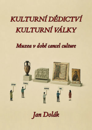 Kulturní dědictví - kulturní války. Muzea v době cancel culture.